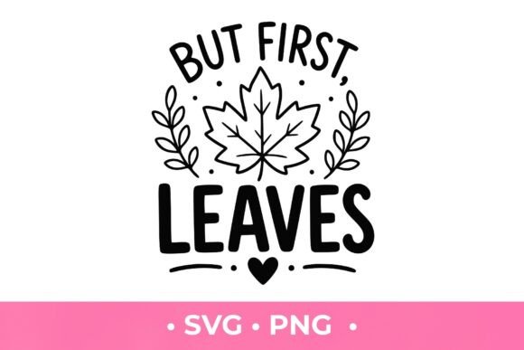 Strategic Value of the But First Leaves SVG for Creative Entrepreneurs and Makers